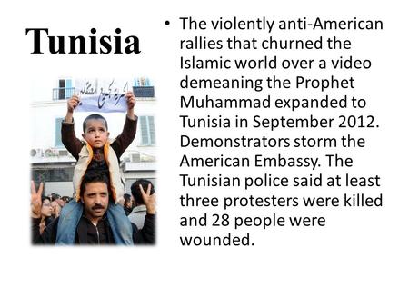 Tunisia The violently anti-American rallies that churned the Islamic world over a video demeaning the Prophet Muhammad expanded to Tunisia in September.