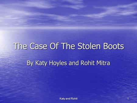 Katy and Rohit 1 The Case Of The Stolen Boots By Katy Hoyles and Rohit Mitra.