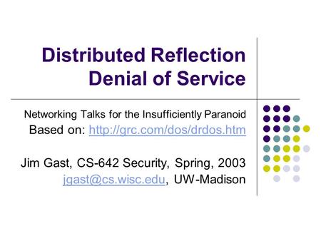 Distributed Reflection Denial of Service Networking Talks for the Insufficiently Paranoid Based on: