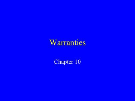 Warranties Chapter 10. Warranties A warranty is an assurance by one party of the existence of a fact on which the other party can rely. Warranties include.