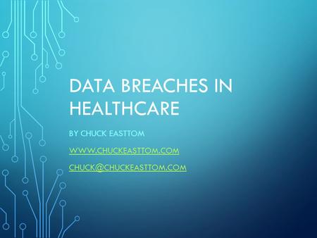 DATA BREACHES IN HEALTHCARE BY CHUCK EASTTOM
