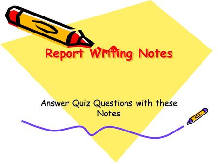 Report Writing Notes Answer Quiz Questions with these Notes.