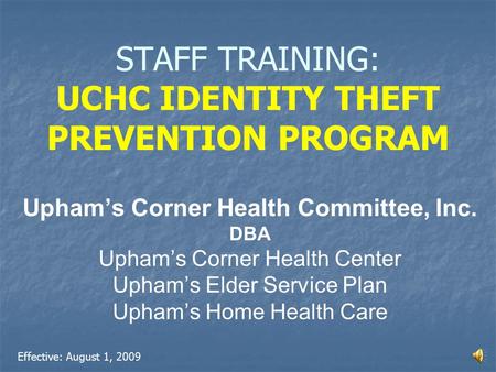 STAFF TRAINING: UCHC IDENTITY THEFT PREVENTION PROGRAM Upham’s Corner Health Committee, Inc. DBA Upham’s Corner Health Center Upham’s Elder Service Plan.