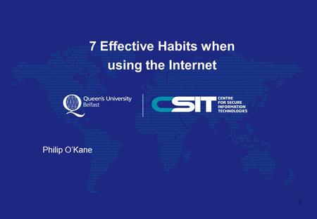 7 Effective Habits when using the Internet Philip O’Kane 1.