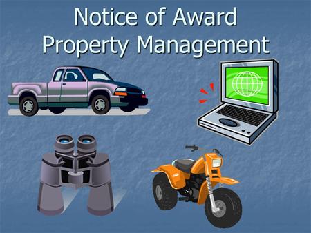 Notice of Award Property Management. Definitions Equipment VS Supplies Equipment - Tangible nonexpendable personal property having a useful life of more.