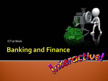 ICT at Work Banking and Finance.