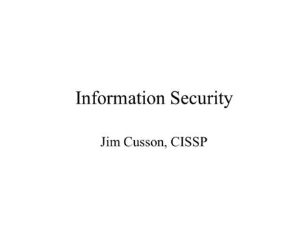 Information Security Jim Cusson, CISSP. Largest Breaches 110,000 2009-11-27 NorthgateArinso, Verity Trustees 6,400 2009-11-25 Aurora St. Luke's Medical.