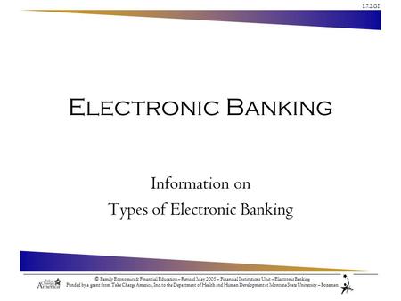 1.7.2.G1 © Family Economics & Financial Education – Revised May 2005 – Financial Institutions Unit – Electronic Banking Funded by a grant from Take Charge.