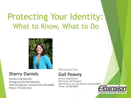 Protecting Your Identity: What to Know, What to Do Sherry Daniels Family Living Educator Portage County UW Extension 1462 Strongs Ave., Stevens Point,