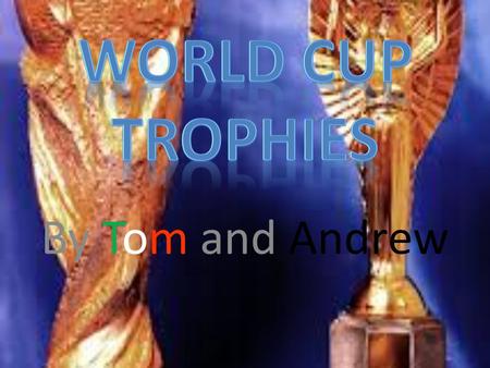 By Tom and Andrew. The two different trophies There has been 2 different trophies awarded to the winners. The first one was named after the founder of.