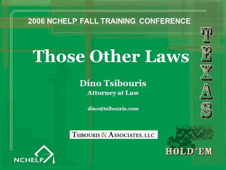 Those Other Laws Dino Tsibouris Attorney at Law 2006 NCHELP FALL TRAINING CONFERENCE.
