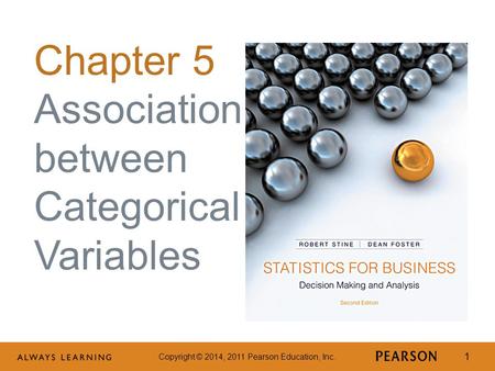 Copyright © 2014, 2011 Pearson Education, Inc. 1 Chapter 5 Association between Categorical Variables.
