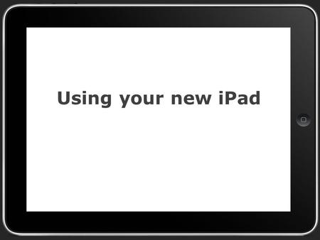 Using your new iPad. Turn on Your iPad and then… Select English Select United States Select DVUSD Mobile as your wifi network Select enable location services.