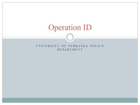 UNIVERSITY OF NEBRASKA POLICE DEPARTMENT Operation ID.