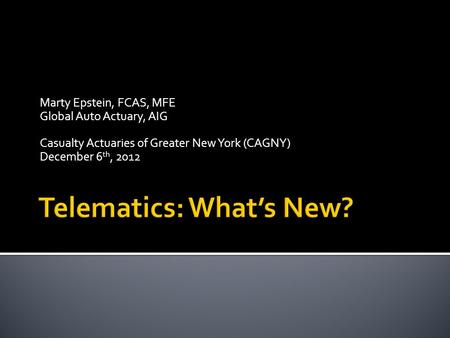 Marty Epstein, FCAS, MFE Global Auto Actuary, AIG Casualty Actuaries of Greater New York (CAGNY) December 6 th, 2012.