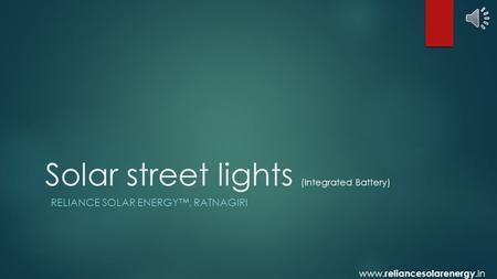 Solar street lights (Integrated Battery) RELIANCE SOLAR ENERGY™, RATNAGIRI www. reliancesolarenergy.in.