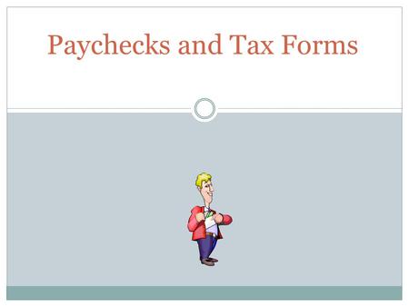 Paychecks and Tax Forms. Where Does My Money Go? Almost 31% of an individual’s paycheck is deducted  Taxes are the largest expense most individuals will.