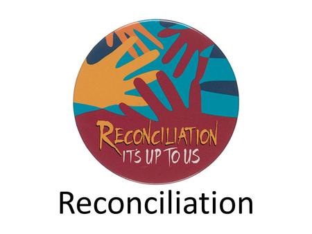 Reconciliation. Definition – the process of understanding and restoring a relationship, especially between Indigenous peoples and the wider community.