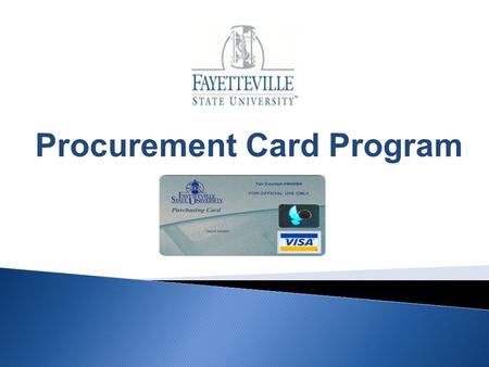 Procurement Card Program. This program was established to allow rapid purchases of repetitive or low dollar goods and services while simultaneously reducing.