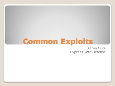 Common Exploits Aaron Cure Cypress Data Defense. SQL Injection.