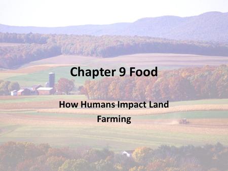 Chapter 9 Food How Humans Impact Land Farming. Starvation Lack of calories/ people usually die from disease Malnutrition Lack of an essential nutrient.