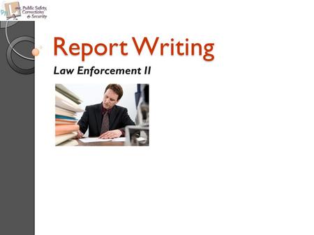 Report Writing Law Enforcement II.