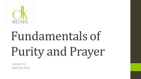 Lecture 12 April 20, 2014 Fundamentals of Purity and Prayer.