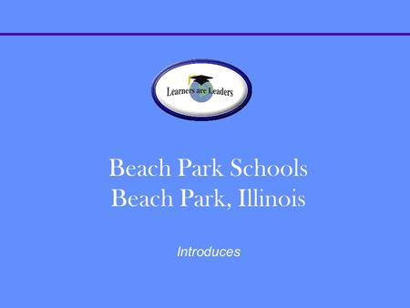 Beach Park Schools Beach Park, Illinois Introduces.