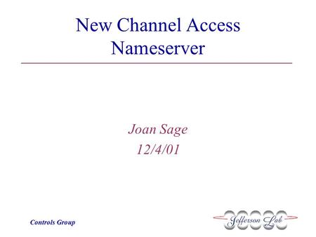 Controls Group New Channel Access Nameserver Joan Sage 12/4/01.