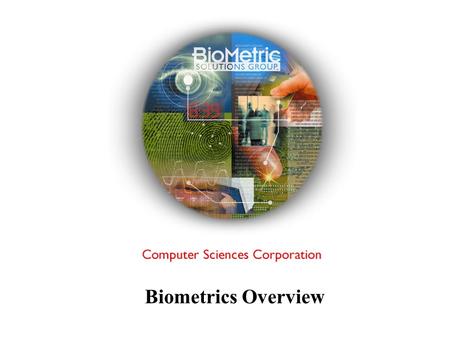 Biometrics Overview. Biometrics Identification or verification of an individual based on a physical characteristic or trait.
