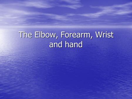 The Elbow, Forearm, Wrist and hand. Main Anatomy Phalanges Phalanges Metacarpals Metacarpals Carpal Carpal Radius Radius Ulna Ulna Humerus Humerus.