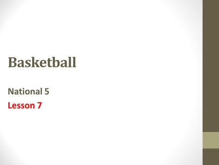 Basketball National 5 Lesson 7. Today we will…  Approaches to developing performance  Practical assessment  Unit assessment (written responses)  Issue.