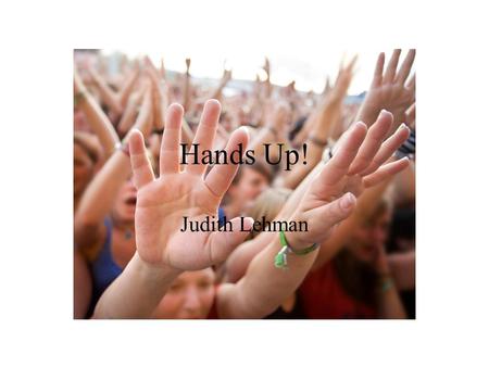 Hands Up! Judith Lehman. Carpals “Some Lovers Try Positions That They Can’t Handle”