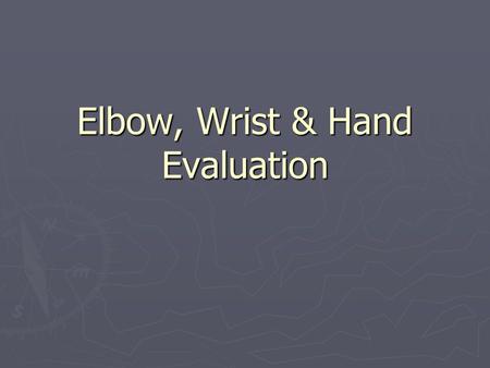 Elbow, Wrist & Hand Evaluation