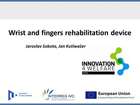 Wrist and fingers rehabilitation device Jaroslav Sobota, Jan Kutlwašer.