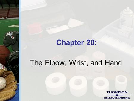 Chapter 20: The Elbow, Wrist, and Hand. Copyright ©2004 by Thomson Delmar Learning. ALL RIGHTS RESERVED. 2 Common Injuries  Contusions  Olecranon bursitis.