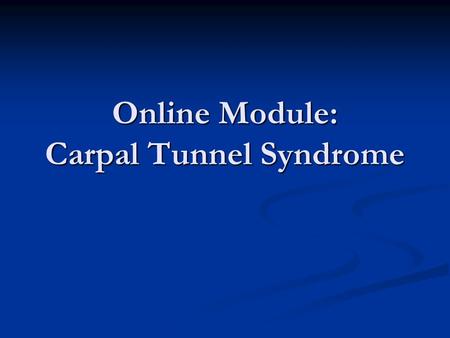 Online Module: Carpal Tunnel Syndrome. Carpal Tunnel Syndrome (CTS) By far the most common entrapment neuropathy, especially of the upper extremity. By.