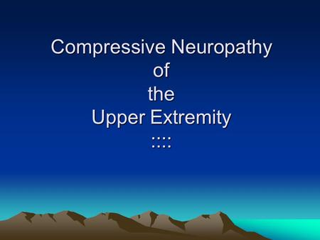 Compressive Neuropathy of the Upper Extremity ::::