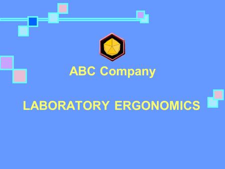 LABORATORY ERGONOMICS ABC Company. TODAY’S TRAINING  Define Ergonomics  Anatomy & Physiology  Risk Factors in the Laboratory  Injury Prevention 