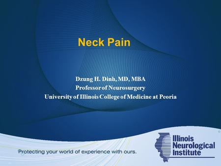 Neck Pain Dzung H. Dinh, MD, MBA Professor of Neurosurgery University of Illinois College of Medicine at Peoria.