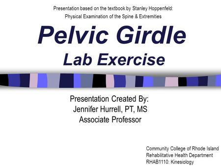 Pelvic Girdle Lab Exercise Presentation based on the textbook by Stanley Hoppenfeld: Physical Examination of the Spine & Extremities Presentation Created.
