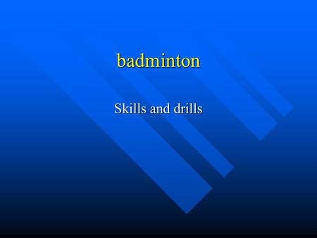 Badminton Skills and drills.