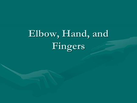 Elbow, Hand, and Fingers. AnatomyAnatomy MotionsMotions InjuriesInjuries EvaluationEvaluation RehabilitationRehabilitation.