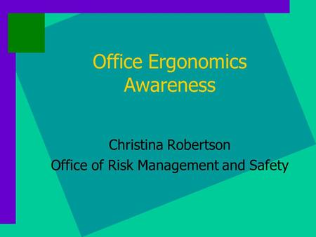 Office Ergonomics Awareness Christina Robertson Office of Risk Management and Safety.