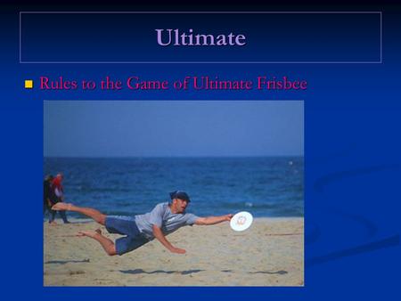 Ultimate Rules to the Game of Ultimate Frisbee.
