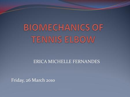 ERICA MICHELLE FERNANDES Friday, 26 March 2010. INTRODUCTION: Incidence: Constitutes a sizeable percentage of elbow injuries Elbow problems occur atleast.