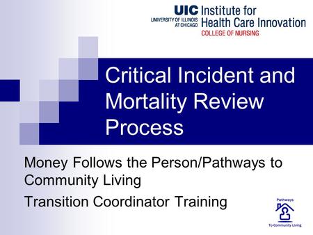 Critical Incident and Mortality Review Process Money Follows the Person/Pathways to Community Living Transition Coordinator Training.