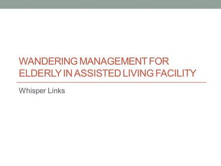 WANDERING MANAGEMENT FOR ELDERLY IN ASSISTED LIVING FACILITY Whisper Links.