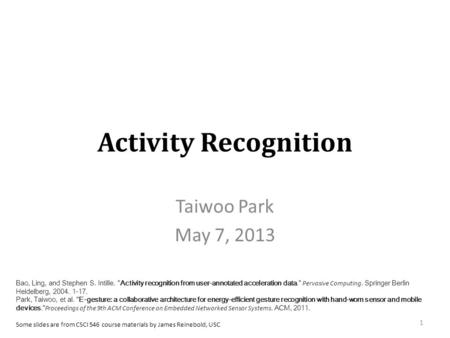 Activity Recognition Taiwoo Park May 7, 2013