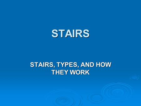 STAIRS, TYPES, AND HOW THEY WORK